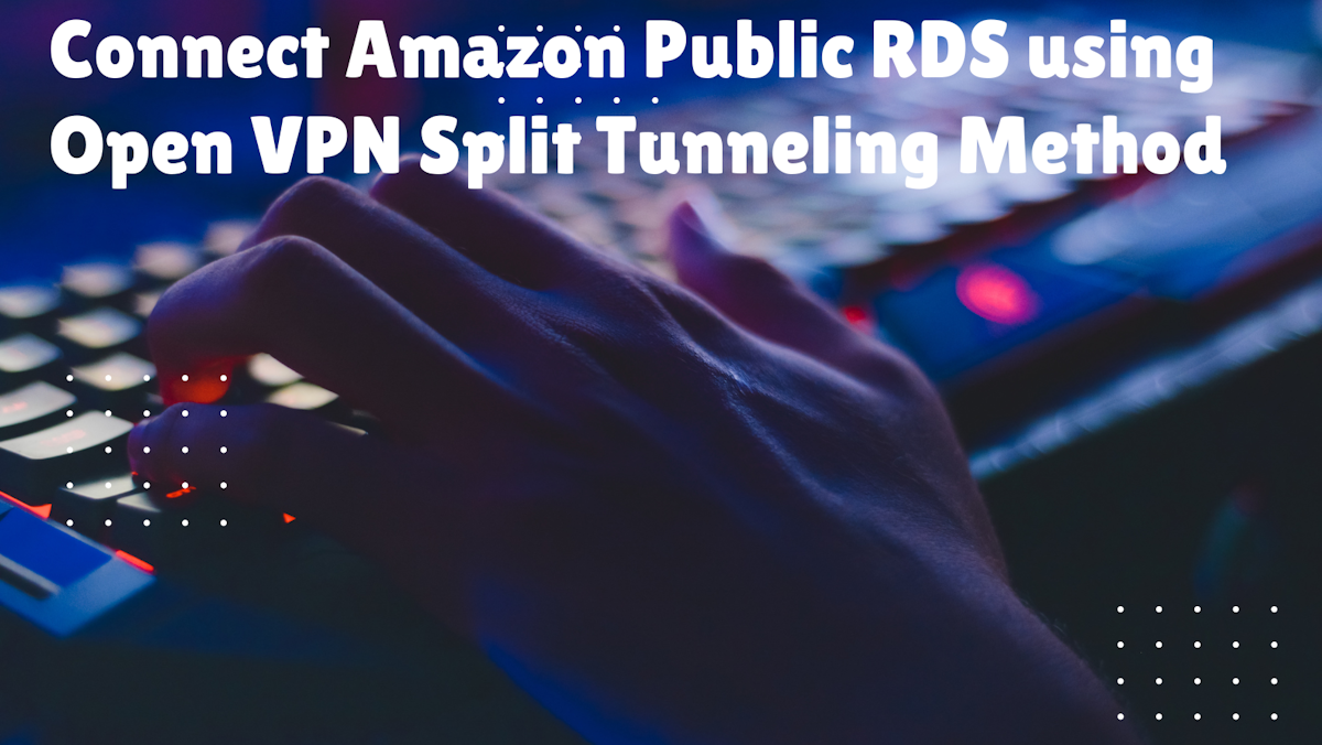 Connect Amazon Public RDS using Open VPN Split Tunneling Method