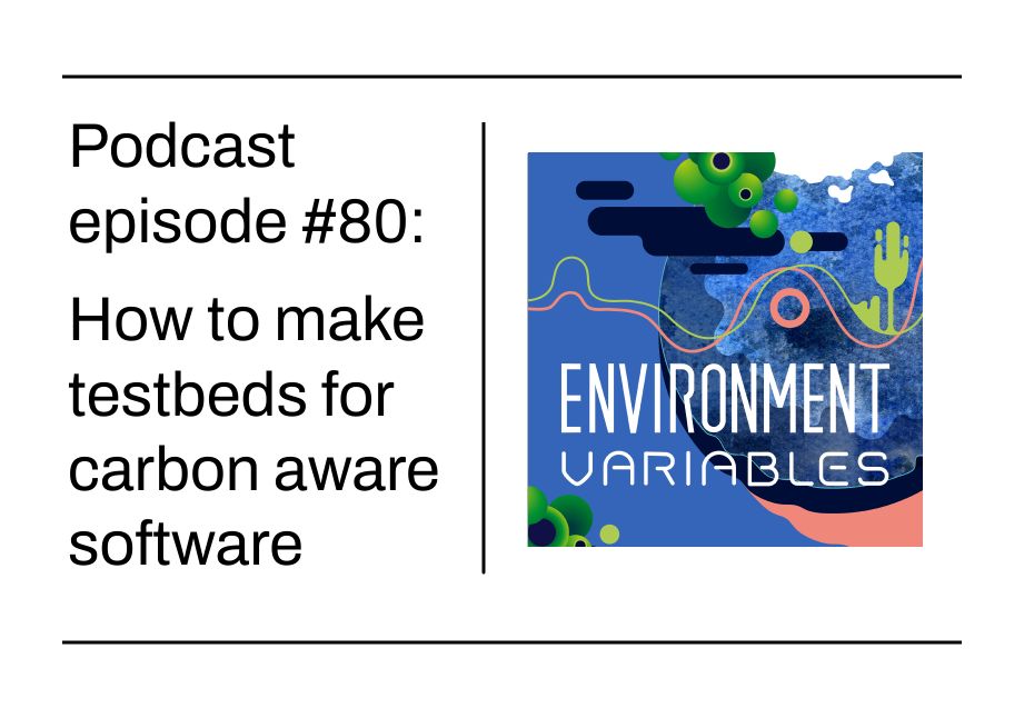 Environment Variables podcast: Building Carbon-aware Testbeds – Green Web Foundation