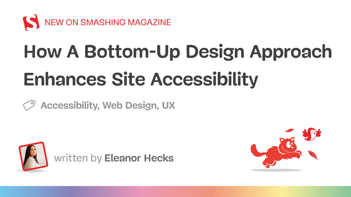 How A Bottom-Up Design Approach Enhances Site Accessibility — Smashing Magazine