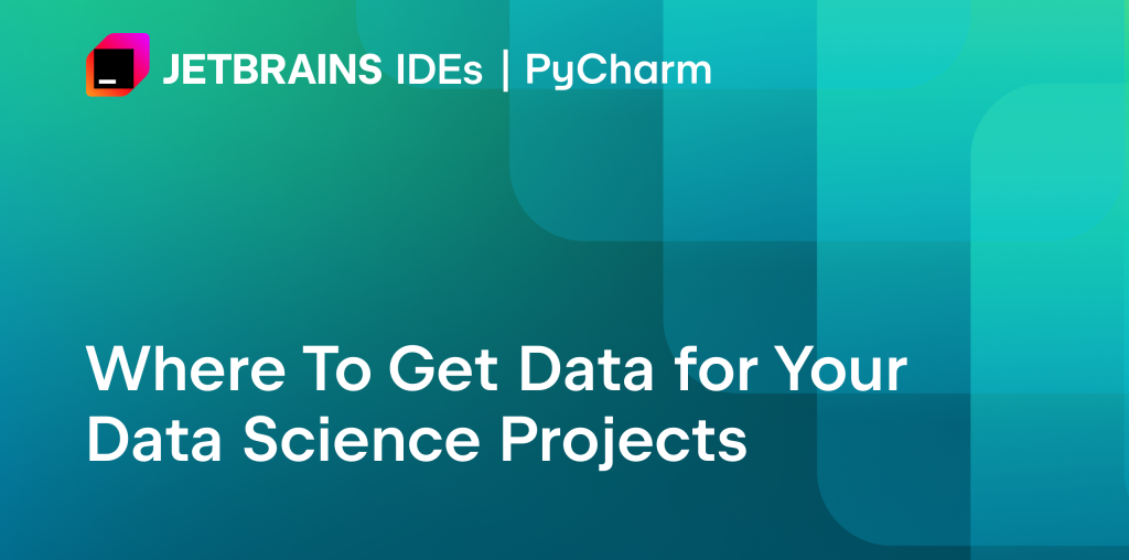 Where To Get Data for Your Data Science Projects | The PyCharm Blog